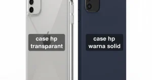Case HP Transparant vs Case HP Warna Solid: Pilihan Terbaik untuk Kamu 2026