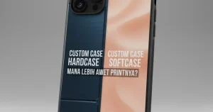 Custom Case Hardcase vs Softcase Mana Lebih Awet Printnya Terbaik: Review & Perbandingan 2026