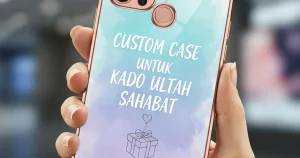 Custom Case untuk Kado Ultah Sahabat: Ulasan Lengkap & Harga Terbaru 2026